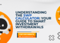 Understanding the SWP Calculator: Your Guide to Smart Investment Withdrawals