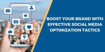 Boost Your Brand with Effective Social Media Optimization Tactics