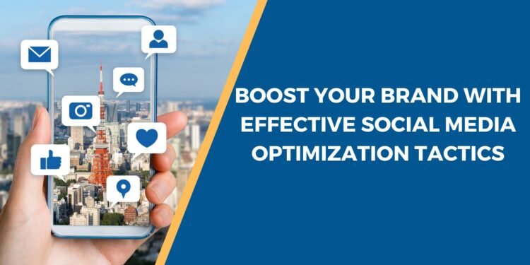 Boost Your Brand with Effective Social Media Optimization Tactics