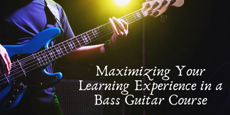 Maximizing Your Learning Experience in a Bass Guitar Course