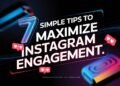 7 Simple Tips to Maximize Instagram Engagement