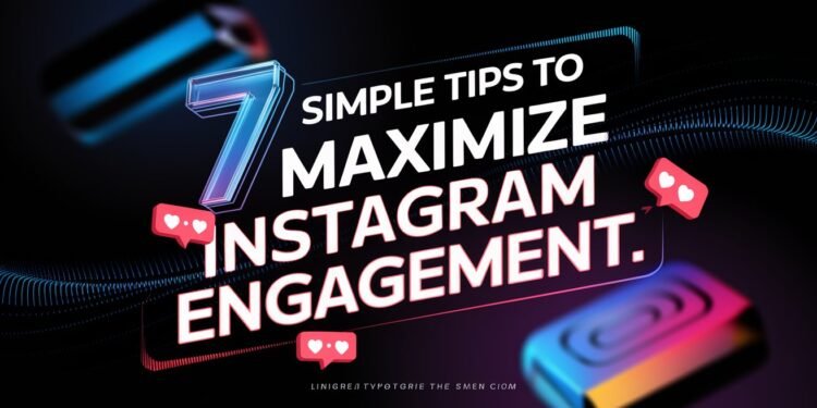 7 Simple Tips to Maximize Instagram Engagement