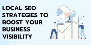 Local SEO Strategies To Boost Your Business Visibility