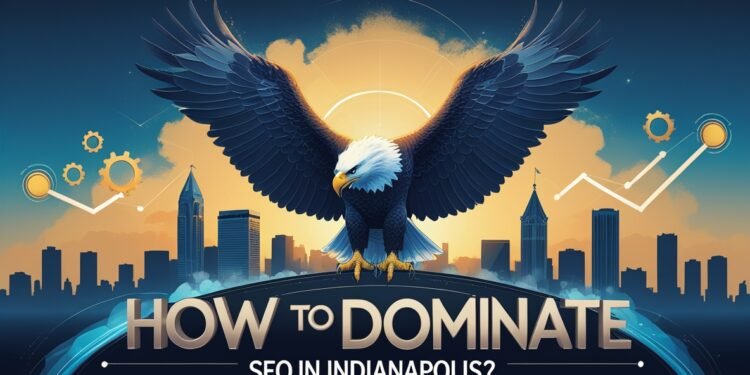 Dominate SEO in Indianapolis